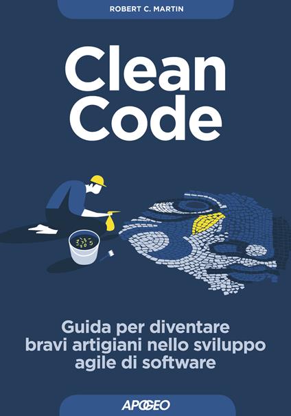 Clean code. Guida per diventare bravi artigiani nello sviluppo agile di software - Robert C. Martin - copertina