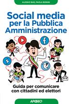 Social media per la pubblica amministrazione. Guida per comunicare con cittadini ed elettori