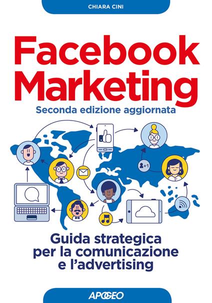 Facebook marketing. Guida strategica per la comunicazione e l'advertising. Nuova ediz. - Chiara Cini - copertina