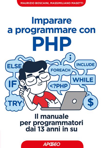 Imparare a programmare con PHP. Il manuale per programmatori dai 13 anni in su - Maurizio Boscaini,Massimiliano Masetti - copertina