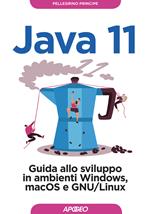 Java 11. Guida allo sviluppo in ambienti Windows, macOS e GNU/Linux
