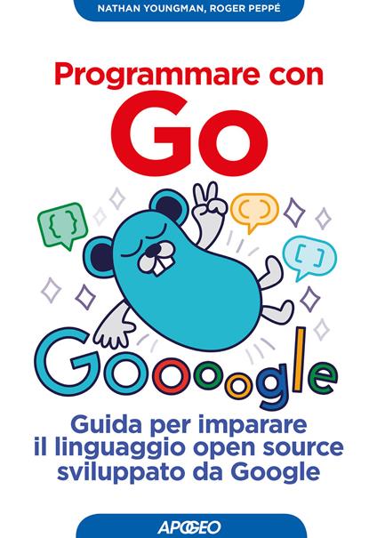 Programmare con Go. Guida per imparare il linguaggio open source sviluppato da Google - Nathan Youngman,Roger Peppe - copertina