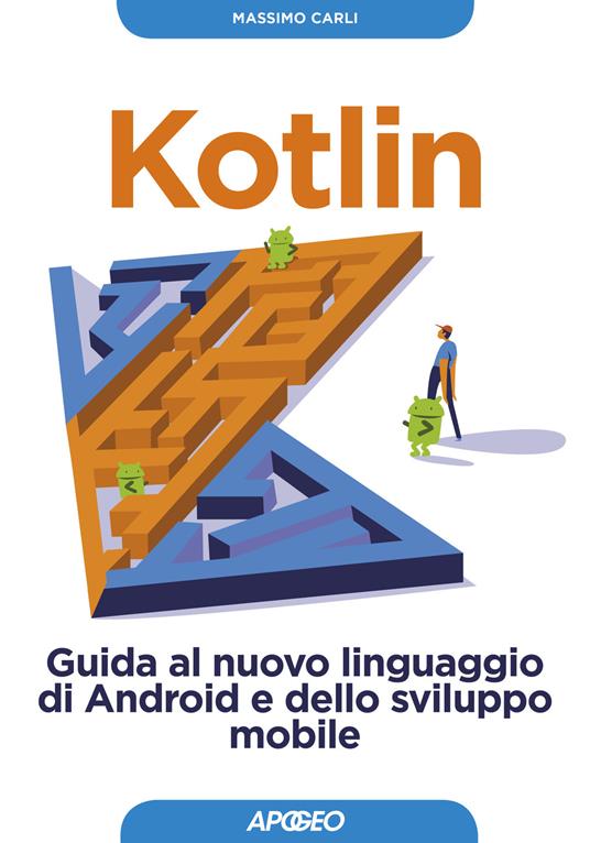 Kotlin. Guida al nuovo linguaggio di Android e dello sviluppo mobile. Con Contenuto digitale per download - Massimo Carli - copertina