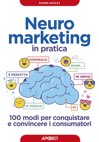 Neuromarketing in pratica. 100 modi per conquistare e convincere i consumatori - Roger Dooley - copertina