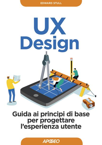 UX design. Guida ai principi di base per progettare l'esperienza utente - Edward Stull - copertina