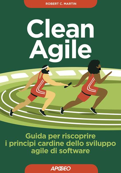 Clean Agile. Guida per riscoprire i principi cardine dello sviluppo Agile del software - Robert C. Martin - copertina