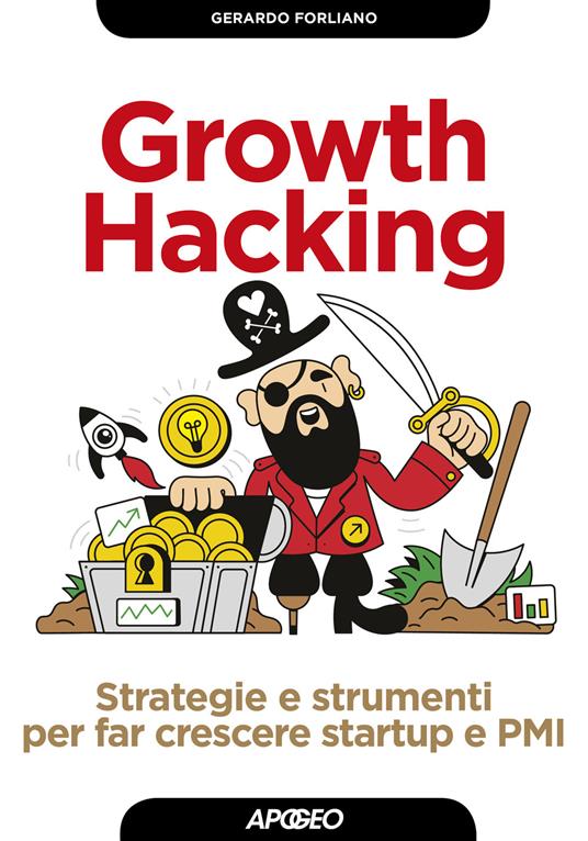 Growth hacking. Strategie e strumenti per far crescere startup e PMI - Gerardo Forliano - copertina
