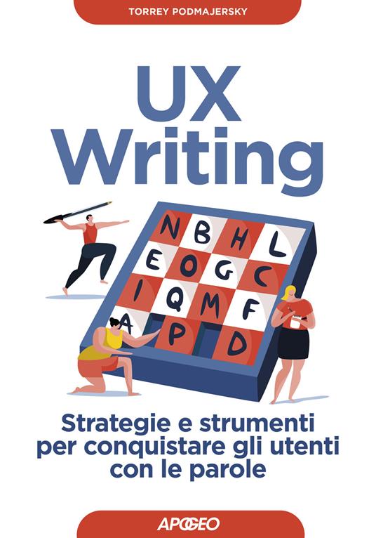 UX writing. Strategie e strumenti per conquistare gli utenti con le parole - Torrey Podmajersky - copertina