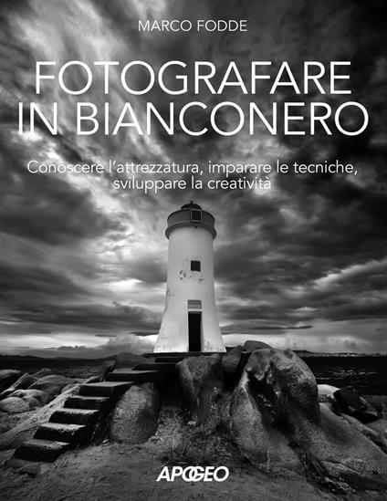 Fotografare in bianconero. Conoscere l'attrezzatura, imparare le tecniche, sviluppare la creatività - Marco Fodde - copertina