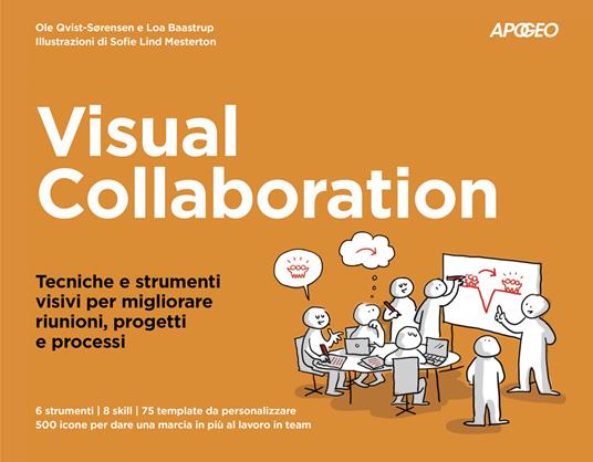 Visual collaboration. Tecniche e strumenti visivi per migliorare riunioni, progetti e processi - Ole Qvist-Sorensen,Loa Baastrup - copertina