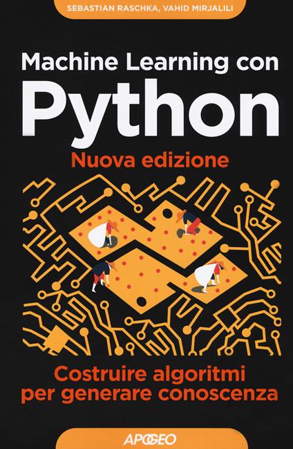 Machine learning con Python. Costruire algoritmi per generare conoscenza - Vahid Mirjalili,Sebastian Raschka - copertina