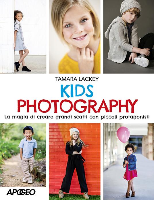 Kids photography. La magia di creare grandi scatti con piccoli protagonisti - Tamara Lackey - copertina