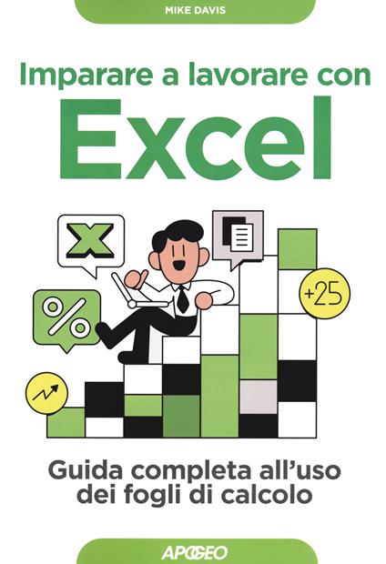 Imparare a lavorare con Excel. Guida completa all'uso dei fogli di calcolo - Mike Davis - copertina