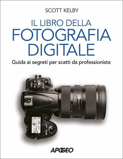 Libro della fotografia digitale. Guida ai segreti per scatti da professionista - Scott Kelby - copertina