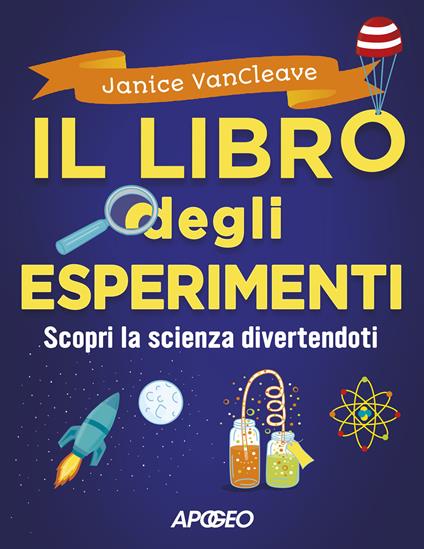 Il libro degli esperimenti. Scopri la scienza divertendoti - Janice Pratt Vancleave - copertina
