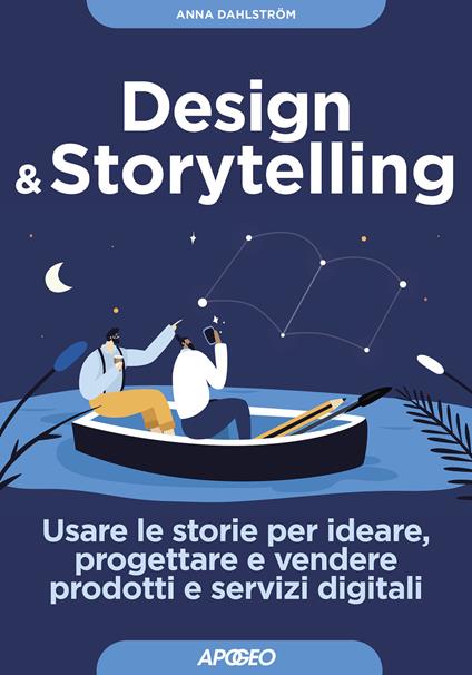 Design & storytelling. Usare le storie per ideare, progettare e vendere prodotti e servizi digitali - Anna Dahlström - copertina