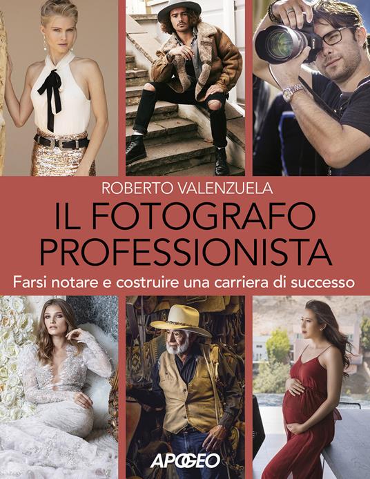 Il fotografo professionista. Farsi notare e costruire una carriera di successo - Roberto Valenzuela - copertina