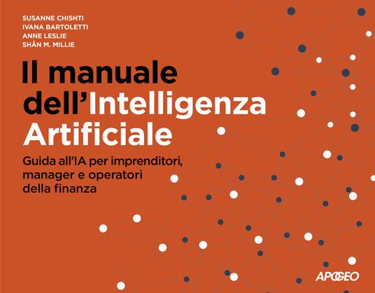 Il manuale dell'Intelligenza Artificiale. Guida all'IA per imprenditori, manager e operatori della finanza - Susanne Chishti,Ivana Bartoletti,Anne Leslie - copertina
