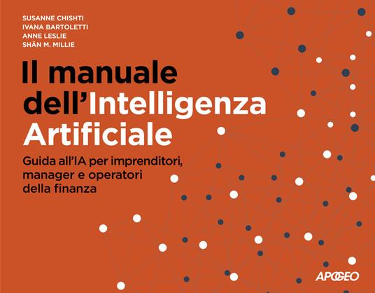 Il manuale dell'Intelligenza Artificiale. Guida all'IA per imprenditori, manager e operatori della finanza - Susanne Chishti,Ivana Bartoletti,Anne Leslie - copertina