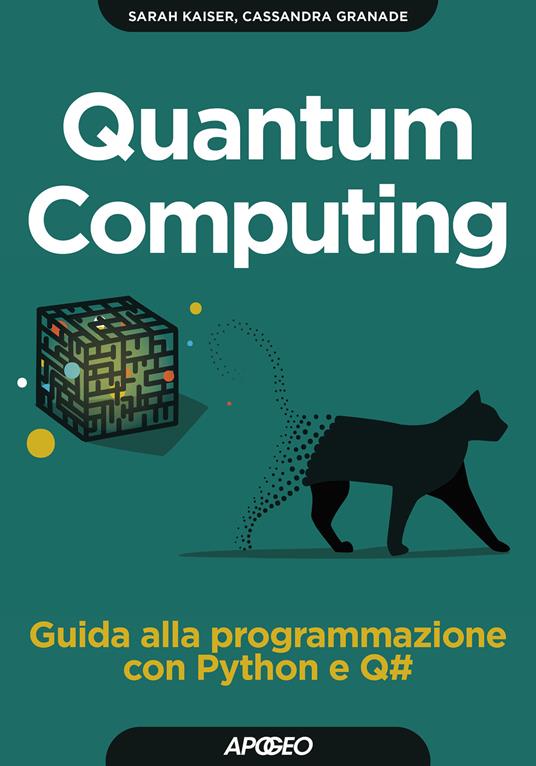 Quantum computing. Guida alla programmazione con Python e Q# - Sarah Kaiser,Cassandra Granade - copertina
