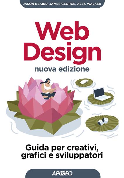 Web design. Guida per creativi, grafici e sviluppatori. Nuova ediz. - Jason Beaird,James George,Alex Walker - copertina
