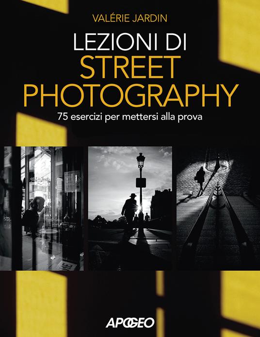 Lezioni di street photography. 75 esercizi per mettersi alla prova. Ediz. illustrata - Valérie Jardin - copertina