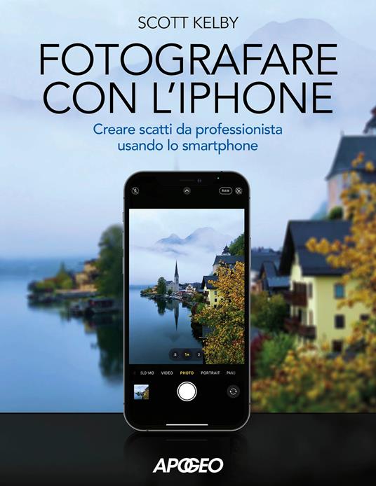 Fotografare con l'iPhone. Catturare immagini come un professionista usando lo smartphone. Ediz. a colori - Scott Kelby - copertina