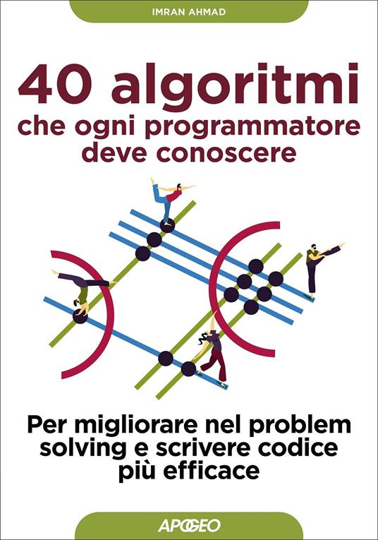 40 algoritmi che ogni programmatore deve conoscere. Per migliorare nel problem solving e scrivere codice più efficace - Imran Ahmad - copertina