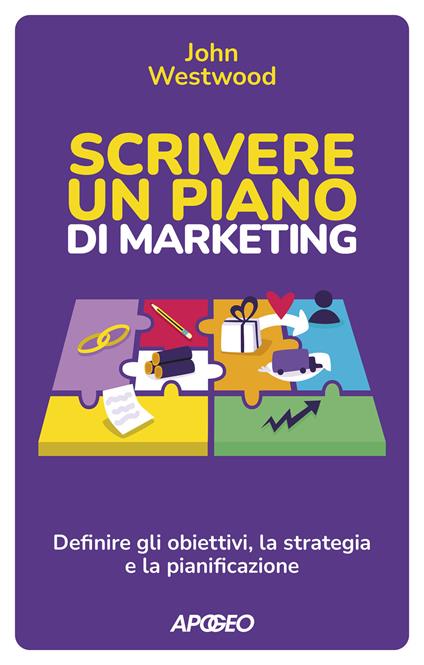 Scrivere un piano di marketing. Definire gli obiettivi, la strategia e la pianificazione - John Westwood - copertina