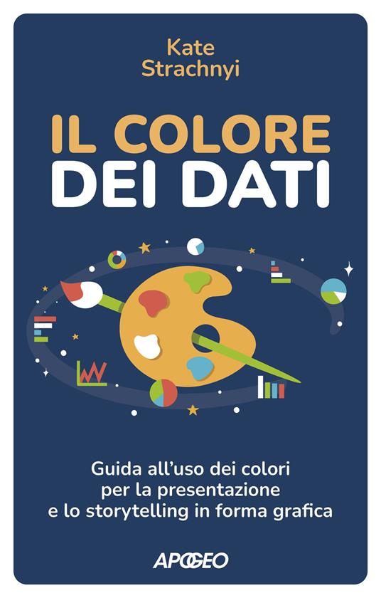 Il colore dei dati. Guida all'uso dei colori per la presentazione e lo storytelling in forma grafica - Kate Strachnyi - copertina