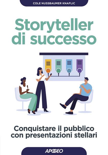 Storyteller di successo. Conquistare il pubblico con presentazioni stellari - Cole Nussbaumer-Knaflic - copertina