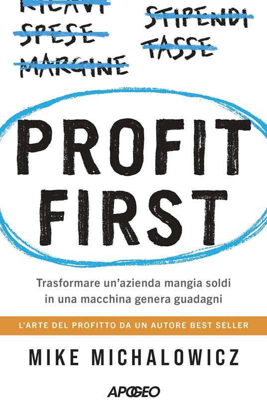 Profit first. Trasformare un'azienda mangia soldi in una macchina genera guadagni - Mike Michalowicz - copertina