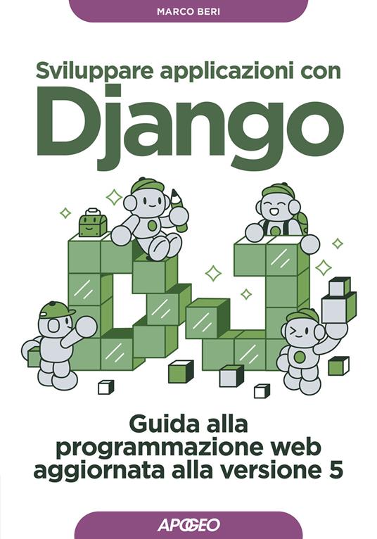 Sviluppare applicazioni con Django. Guida alla programmazione web aggiornata alla versione 5 - Marco Beri - copertina