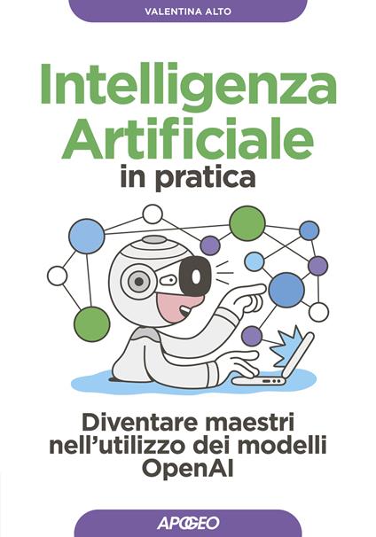 Intelligenza artificiale in pratica. Diventare maestri nell'utilizzo dei modelli OperAI - Valentina Alto - copertina