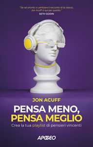 Libro Pensa meno, pensa meglio. Crea la tua playlist di pensieri vincenti Jon Acuff