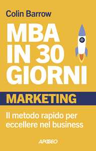 Libro MBA in 30 giorni. Marketing. Il metodo rapido per eccellere nel business Colin Barrow
