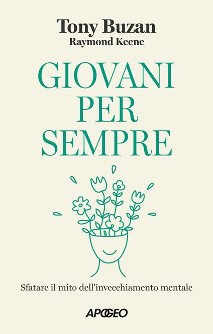 Giovani per sempre. Sfatare il mito dell'invecchiamento mentale - Tony Buzan,Raymond Keene - copertina
