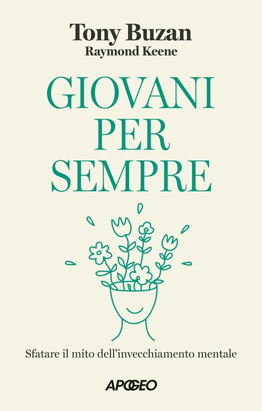 Giovani per sempre. Sfatare il mito dell'invecchiamento mentale - Tony Buzan,Raymond Keene - copertina
