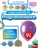 Come diventare un programmatore. Scopri il coding divertendoti, poi programma davvero con Scratch!