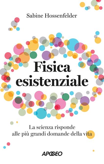 Fisica esistenziale. La scienza risponde alle più grandi domande della vita - Sabine Hossenfelder - copertina