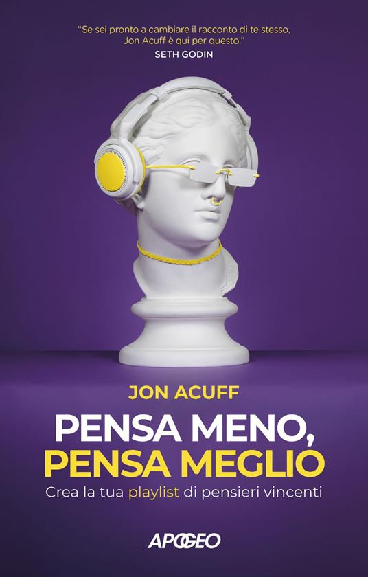 Pensa meno, pensa meglio. Crea la tua playlist di pensieri vincenti - Jon Acuff - ebook