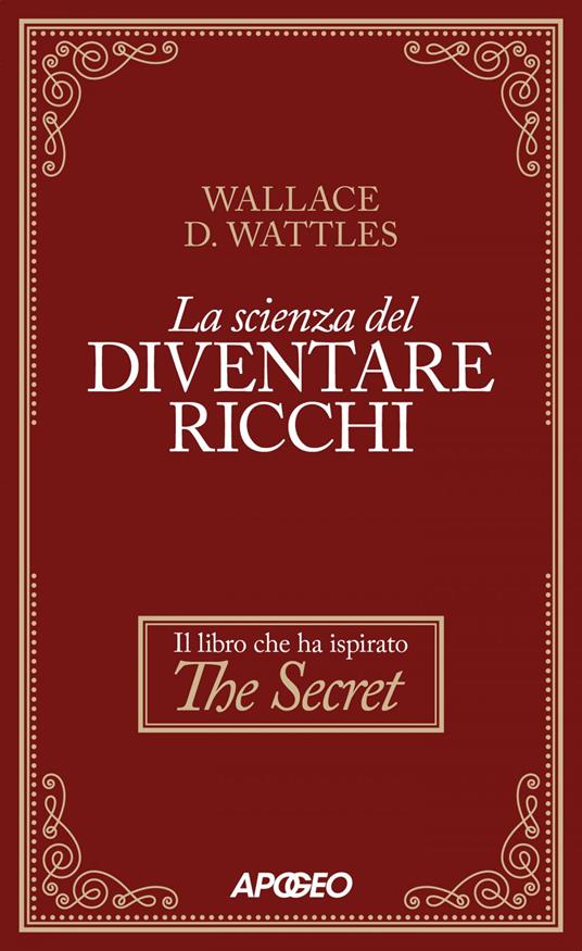 La scienza del diventare ricchi - Wallace Delois Wattles - ebook
