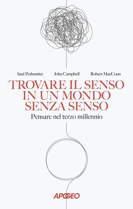 Trovare il senso in un mondo senza senso. Pensare nel terzo millennio - John Campbell,Robert MacCoun,Saul Perlmutter - ebook
