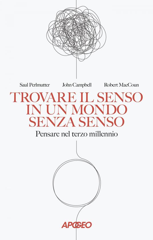 Trovare il senso in un mondo senza senso. Pensare nel terzo millennio - John Campbell,Robert MacCoun,Saul Perlmutter - ebook