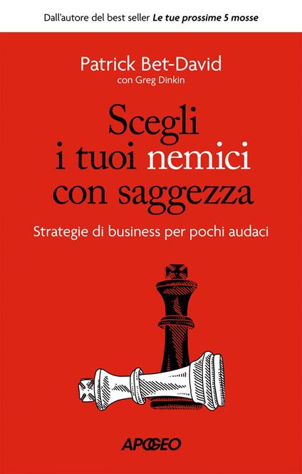 Scegli i tuoi nemici con saggezza. Strategie di business per pochi audaci - Patrick Bet-David,Greg Dinkin - ebook