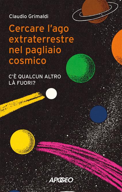 Cercare l'ago extraterrestre nel pagliaio cosmico. C'è qualcun altro là fuori? - Claudio Grimaldi - ebook