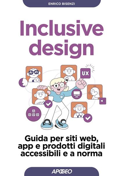 Inclusive design. Guida per siti web, app e prodotti digitali accessibili e a norma - Enrico Bisenzi - ebook