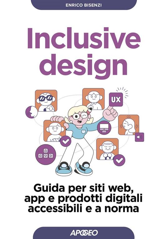 Inclusive design. Guida per siti web, app e prodotti digitali accessibili e a norma - Enrico Bisenzi - ebook