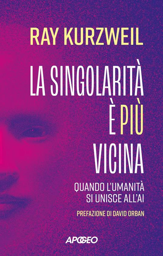 La singolarità è più vicina. Quando l'umanità si unisce con l'AI - Ray Kurzweil - ebook
