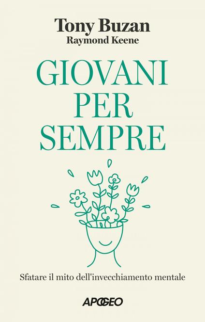 Giovani per sempre. Sfatare il mito dell'invecchiamento mentale - Tony Buzan,Raymond Keene - ebook